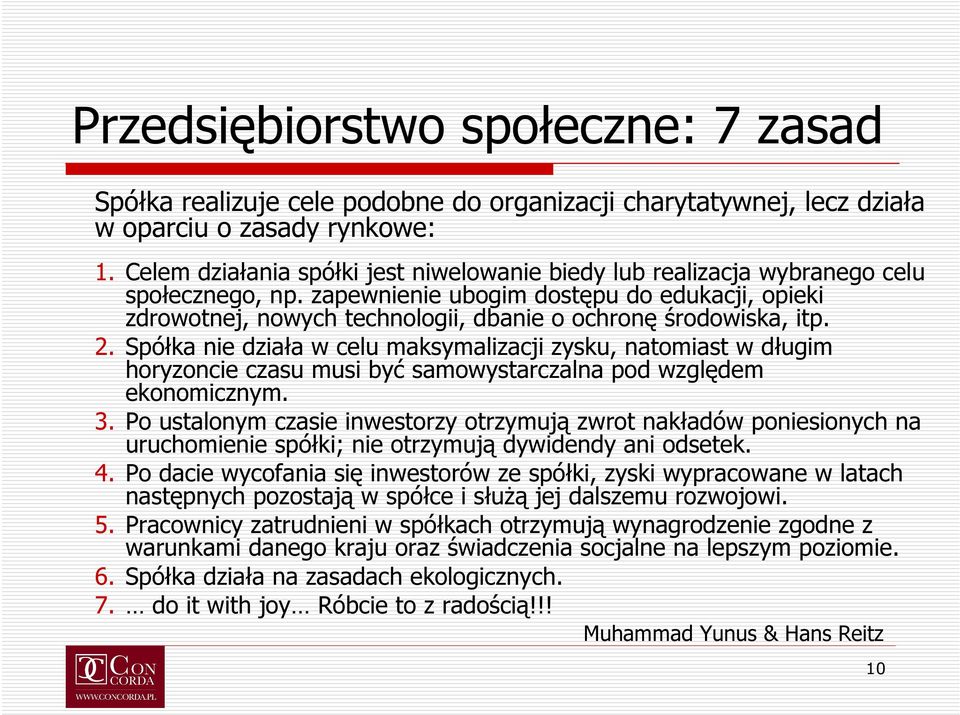 zapewnienie ubogim dostępu do edukacji, opieki zdrowotnej, nowych technologii, dbanie o ochronę środowiska, itp. 2.