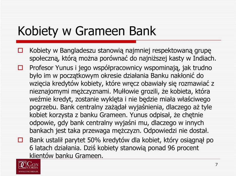 mężczyznami. Mułłowie grozili, że kobieta, która weźmie kredyt, zostanie wyklęta i nie będzie miała właściwego pogrzebu.