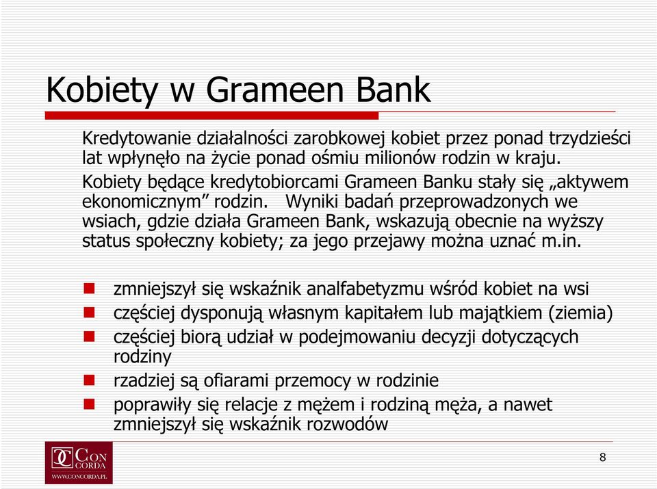 Wyniki badań przeprowadzonych we wsiach, gdzie działa Grameen Bank, wskazują obecnie na wyższy status społeczny kobiety; za jego przejawy można uznać m.in.