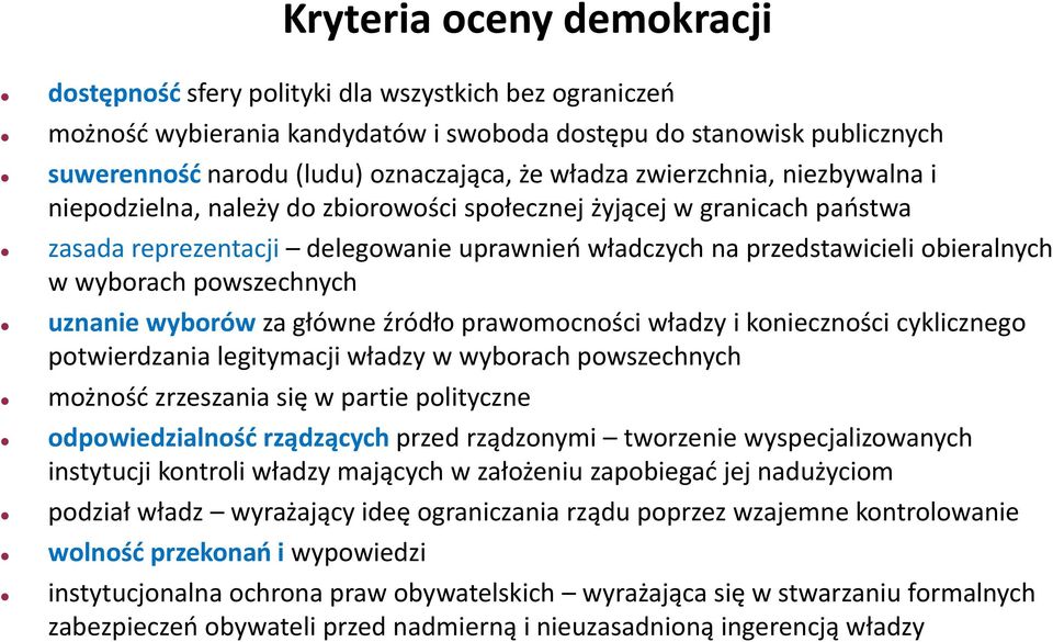 wyborach powszechnych uznanie wyborów za główne źródło prawomocności władzy i konieczności cyklicznego potwierdzania legitymacji władzy w wyborach powszechnych możność zrzeszania się w partie