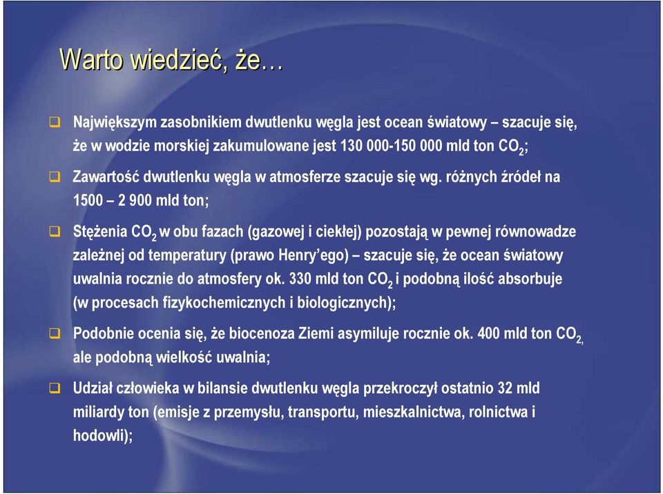 różnych źródeł na 1500 2 900 mld ton; Stężenia CO 2 w obu fazach (gazowej i ciekłej) pozostają w pewnej równowadze zależnej od temperatury (prawo Henry ego) szacuje się, że ocean światowy uwalnia