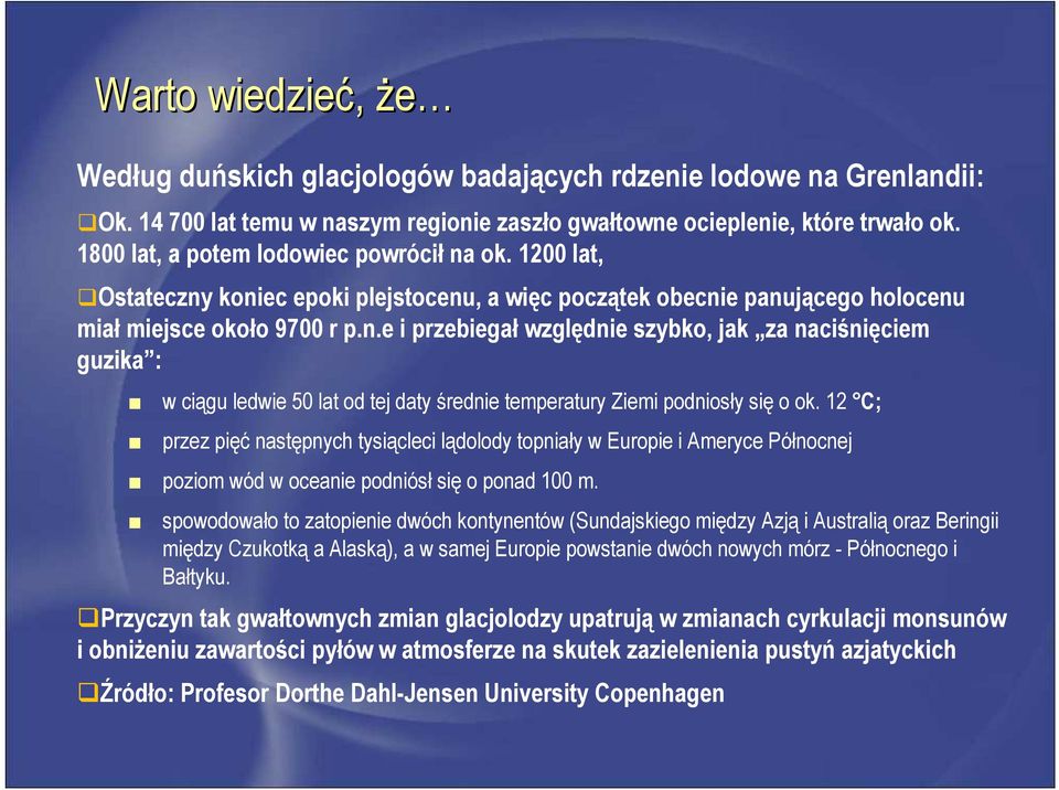 12 C; przez pięć następnych tysiącleci lądolody topniały w Europie i Ameryce Północnej poziom wód w oceanie podniósł się o ponad 100 m.