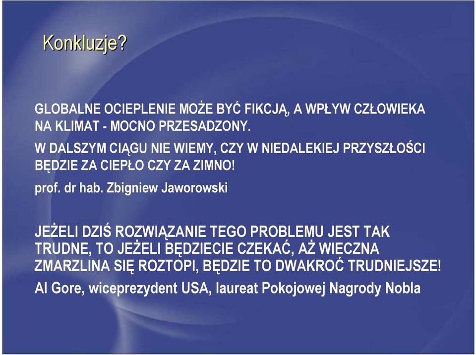 Zbigniew Jaworowski JEŻELI DZIŚ ROZWIĄZANIE TEGO PROBLEMU JEST TAK TRUDNE, TO JEŻELI BĘDZIECIE CZEKAĆ, AŻ