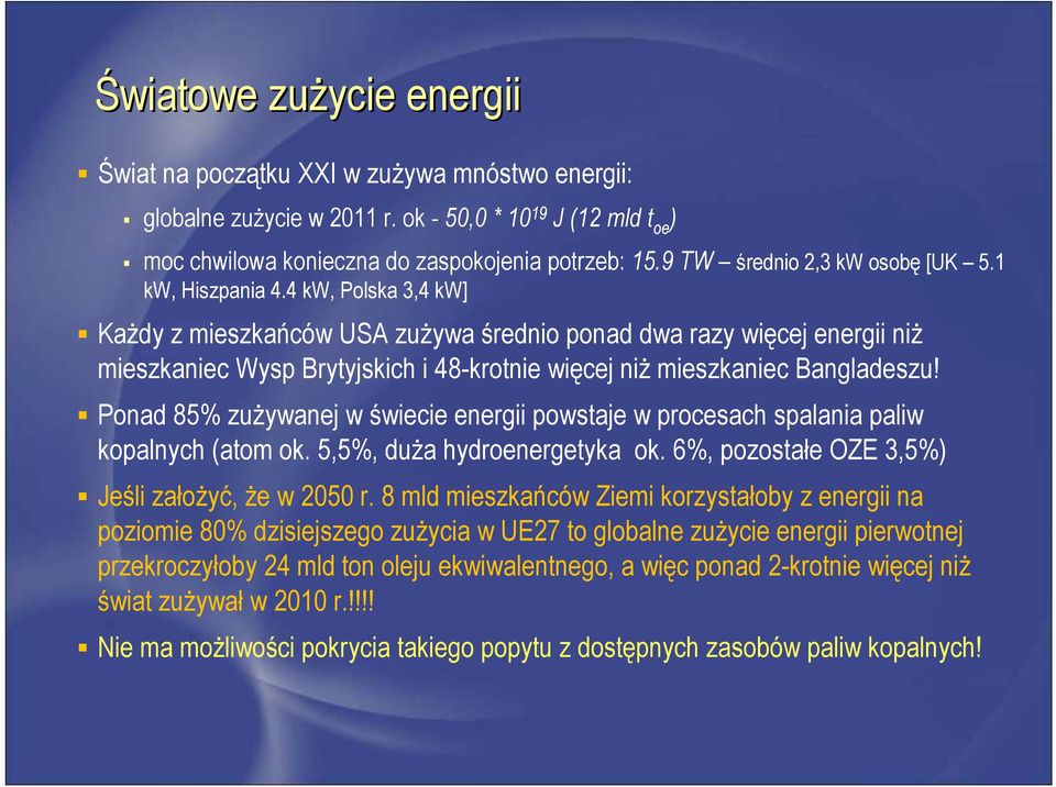 4 kw, Polska 3,4 kw] Każdy z mieszkańców USA zużywa średnio ponad dwa razy więcej energii niż mieszkaniec Wysp Brytyjskich i 48-krotnie więcej niż mieszkaniec Bangladeszu!