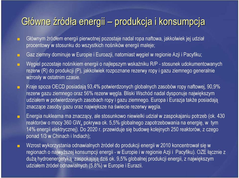 (P), jakkolwiek rozpoznane rezerwy ropy i gazu ziemnego generalnie wzrosły w ostatnim czasie.