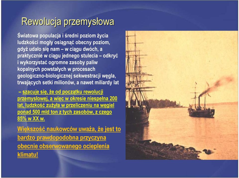 milionów, a nawet miliardy lat szacuje się, że od początku rewolucji przemysłowej, a więc w okresie niespełna 200 lat, ludzkość zużyła w przeliczeniu na węgiel