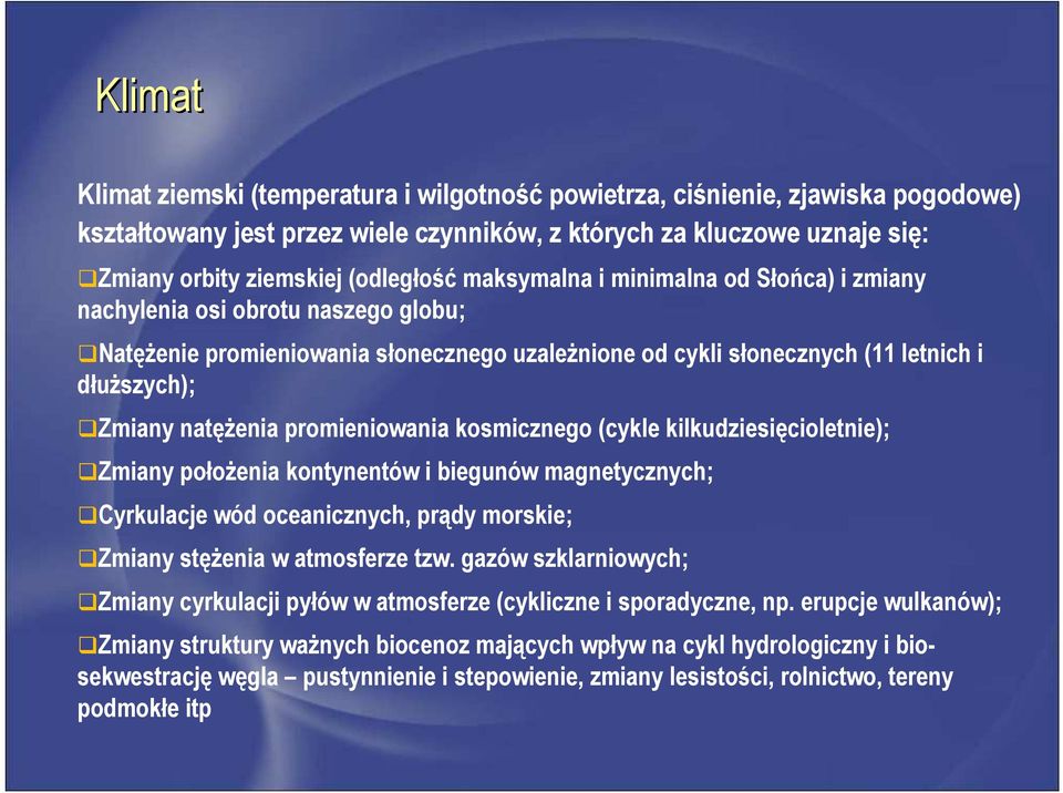 promieniowania kosmicznego (cykle kilkudziesięcioletnie); Zmiany położenia kontynentów i biegunów magnetycznych; Cyrkulacje wód oceanicznych, prądy morskie; Zmiany stężenia w atmosferze tzw.