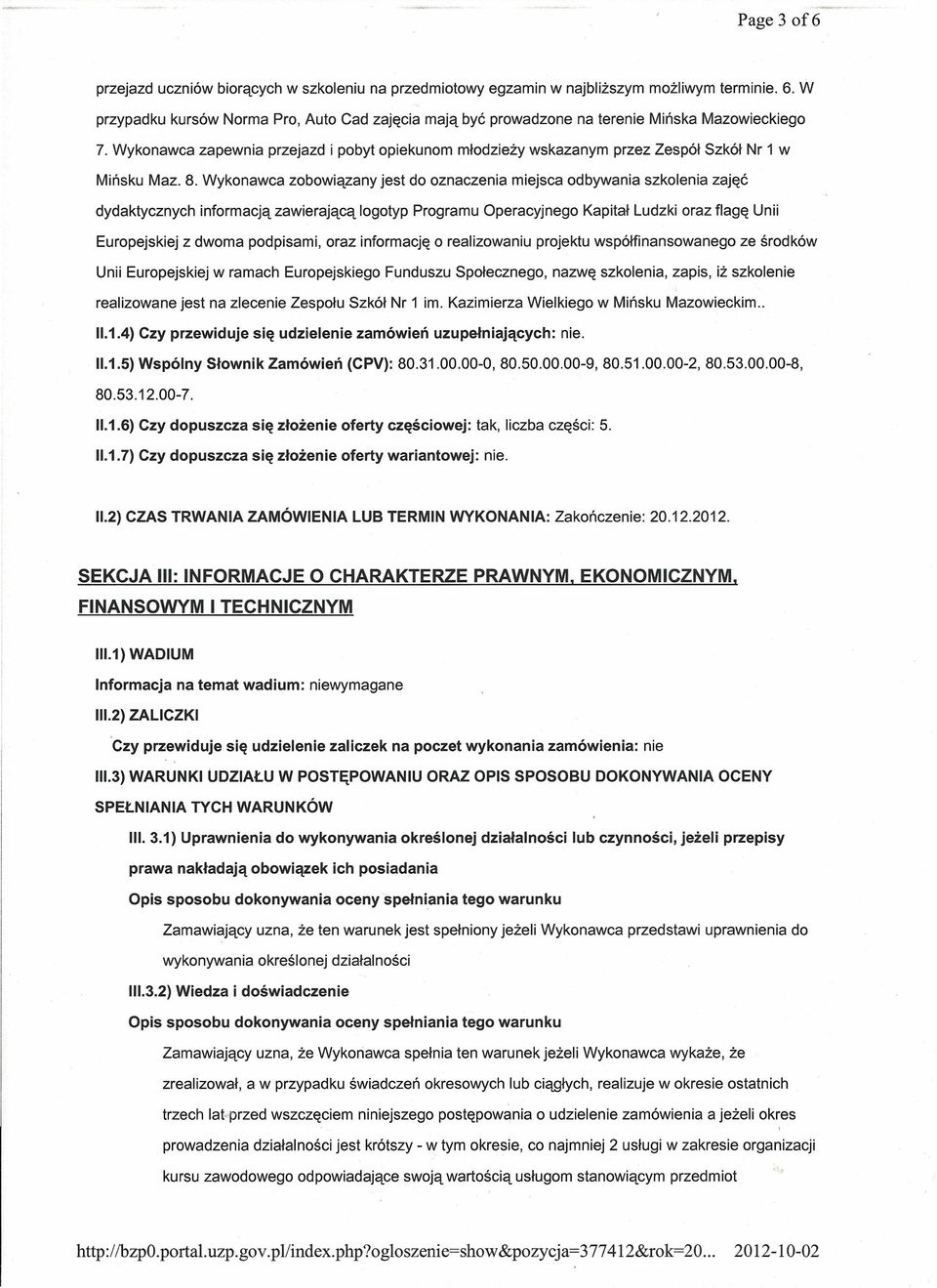 Wykonawca zapewnia przejazd i pobyt opiekunom młodzieży wskazanym przez Zespół Szkół Nr 1 w Mińsku Maz. 8.