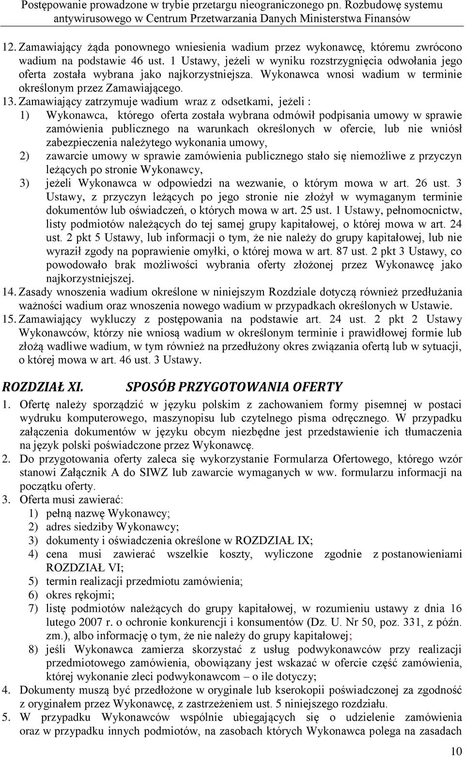 Zamawiający zatrzymuje wadium wraz z odsetkami, jeżeli : 1) Wykonawca, którego oferta została wybrana odmówił podpisania umowy w sprawie zamówienia publicznego na warunkach określonych w ofercie, lub