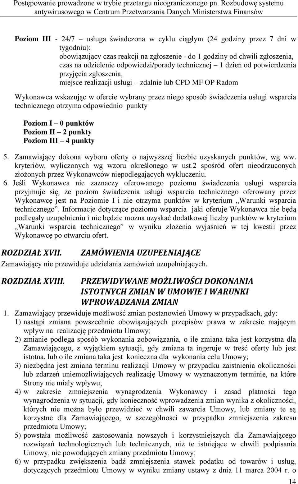 usługi wsparcia technicznego otrzyma odpowiednio punkty Poziom I 0 punktów Poziom II 2 punkty Poziom III 4 punkty 5. Zamawiający dokona wyboru oferty o najwyższej liczbie uzyskanych punktów, wg ww.