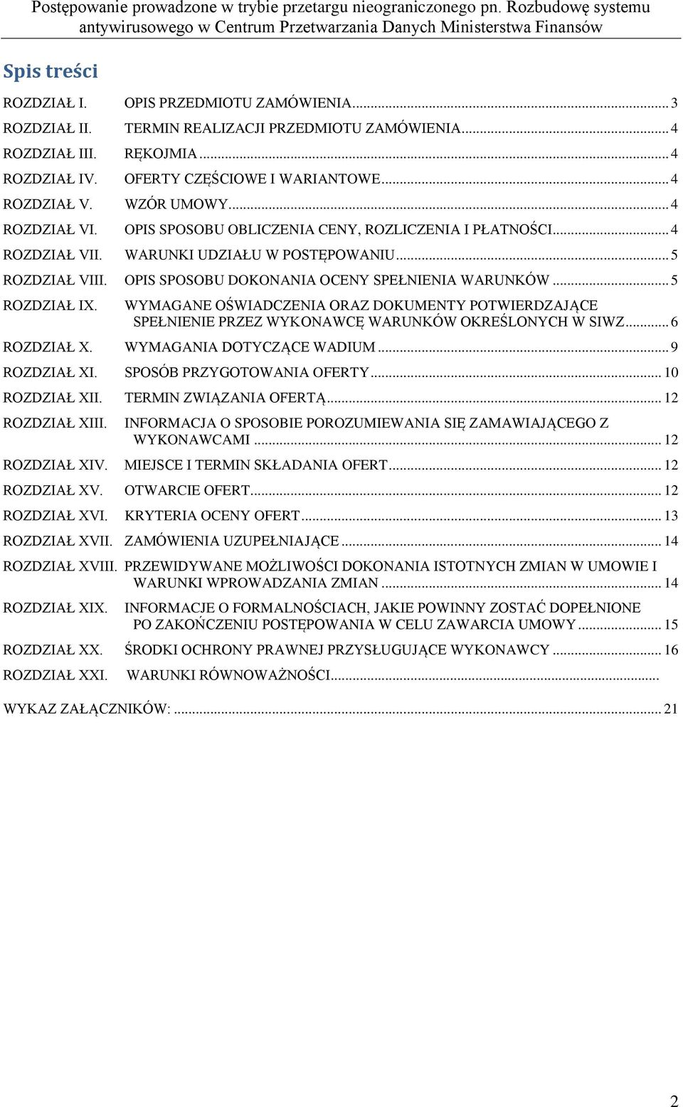 OPIS SPOSOBU DOKONANIA OCENY SPEŁNIENIA WARUNKÓW... 5 ROZDZIAŁ IX. WYMAGANE OŚWIADCZENIA ORAZ DOKUMENTY POTWIERDZAJĄCE SPEŁNIENIE PRZEZ WYKONAWCĘ WARUNKÓW OKREŚLONYCH W SIWZ... 6 ROZDZIAŁ X.