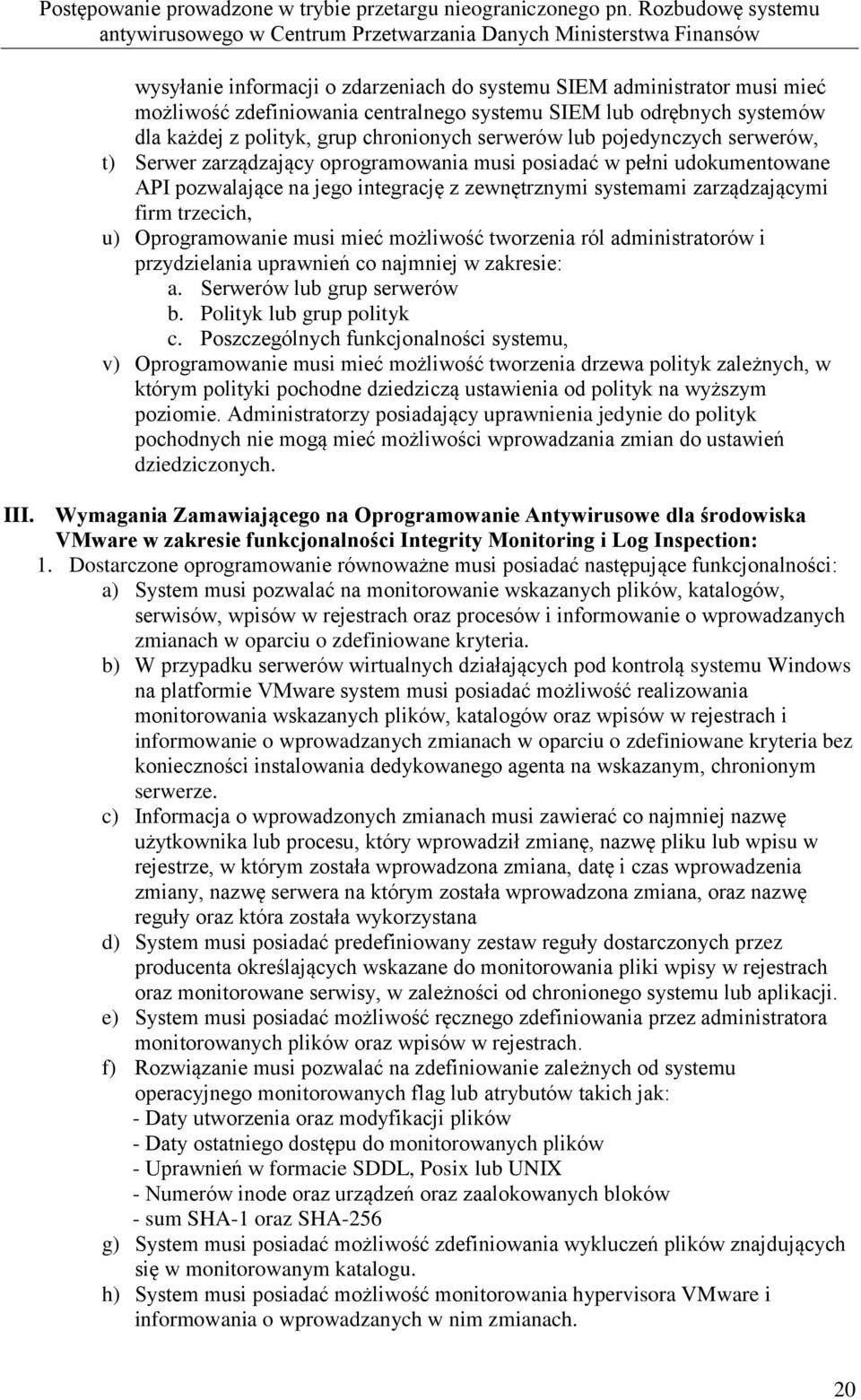 Oprogramowanie musi mieć możliwość tworzenia ról administratorów i przydzielania uprawnień co najmniej w zakresie: a. Serwerów lub grup serwerów b. Polityk lub grup polityk c.