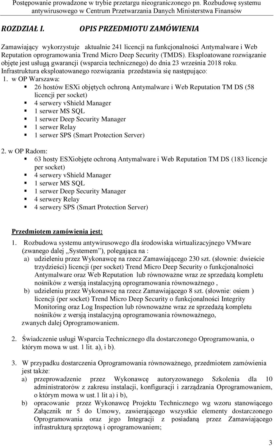 w OP Warszawa: 26 hostów ESXi objętych ochroną Antymalware i Web Reputation TM DS (58 licencji per socket) 4 serwery vshield Manager 1 serwer MS SQL 1 serwer Deep Security Manager 1 serwer Relay 1