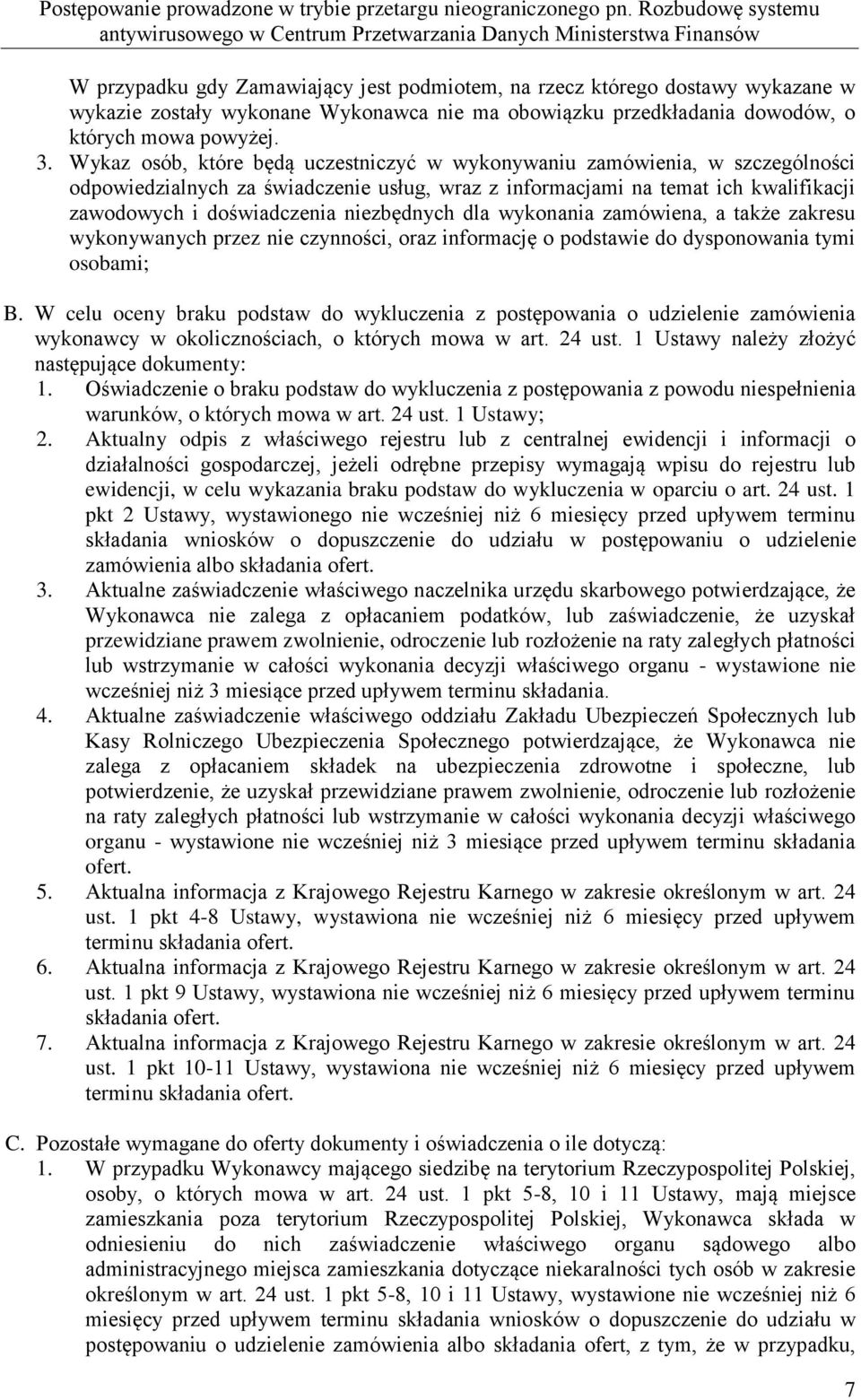 niezbędnych dla wykonania zamówiena, a także zakresu wykonywanych przez nie czynności, oraz informację o podstawie do dysponowania tymi osobami; B.