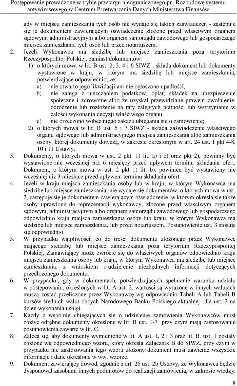 Jeżeli Wykonawca ma siedzibę lub miejsce zamieszkania poza terytorium Rzeczypospolitej Polskiej, zamiast dokumentów: 1) o których mowa w lit. B ust.