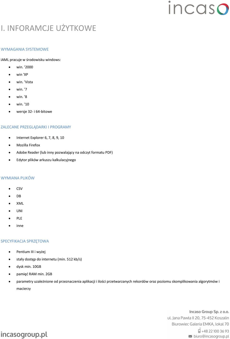 formatu PDF) Edytor plików arkuszu kalkulacyjnego WYMIANA PLIKÓW CSV DB XML UNI PLE inne SPECYFIKACJA SPRZĘTOWA Pentium III i wyżej stały dostęp do