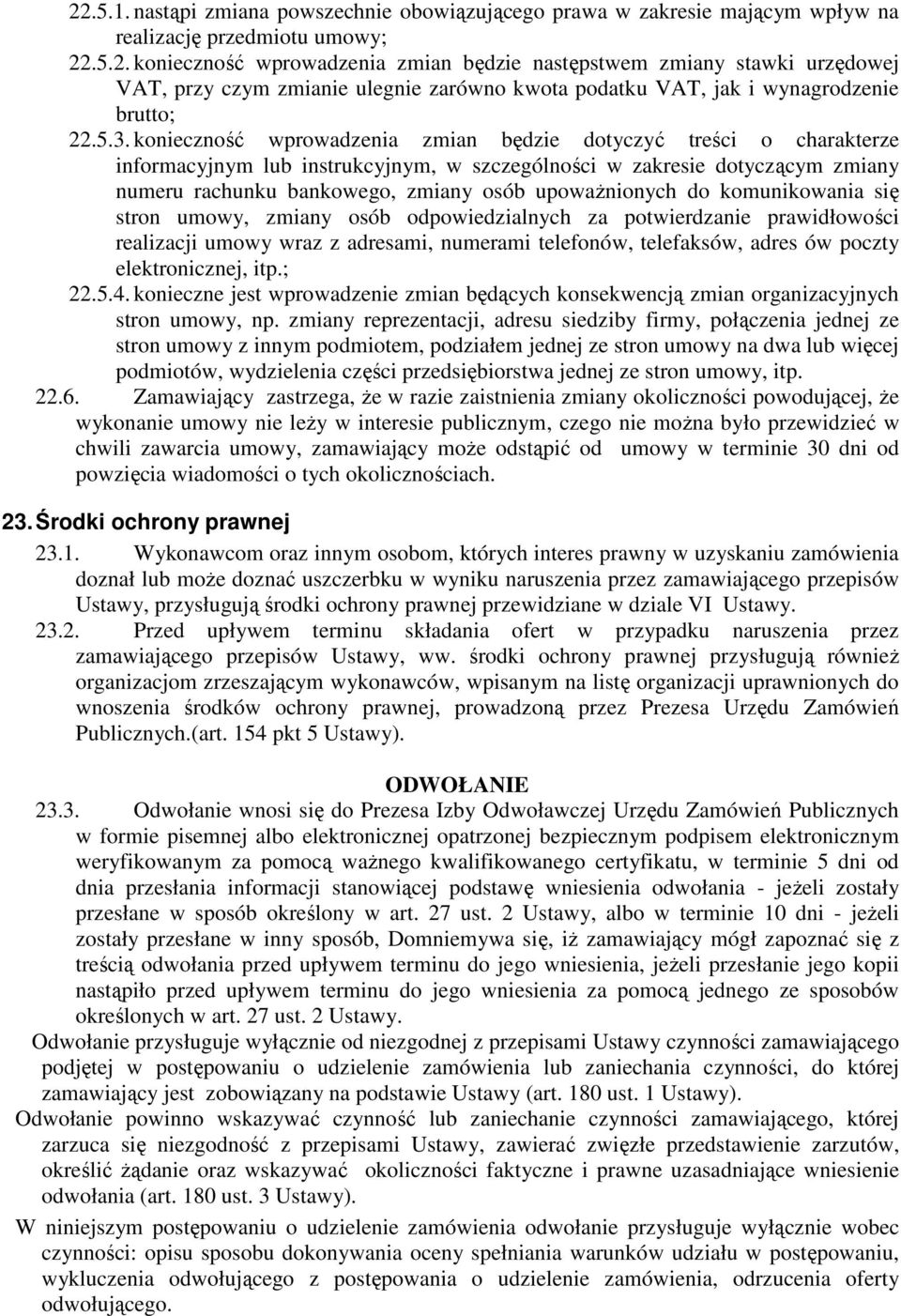 upowaŝnionych do komunikowania się stron umowy, zmiany osób odpowiedzialnych za potwierdzanie prawidłowości realizacji umowy wraz z adresami, numerami telefonów, telefaksów, adres ów poczty