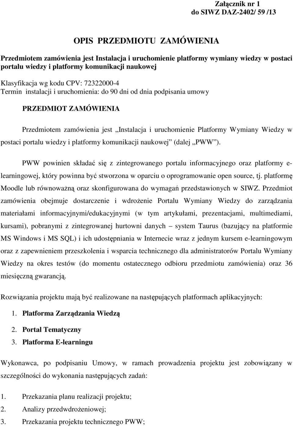 Wymiany Wiedzy w postaci portalu wiedzy i platformy komunikacji naukowej (dalej PWW ).