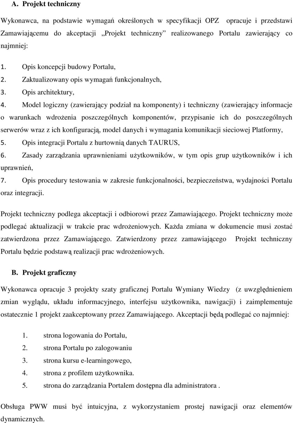 Model logiczny (zawierający podział na komponenty) i techniczny (zawierający informacje o warunkach wdroŝenia poszczególnych komponentów, przypisanie ich do poszczególnych serwerów wraz z ich