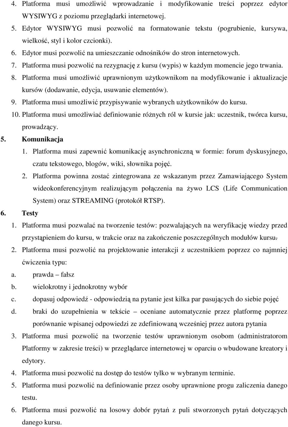 Platforma musi pozwolić na rezygnację z kursu (wypis) w kaŝdym momencie jego trwania. 8.