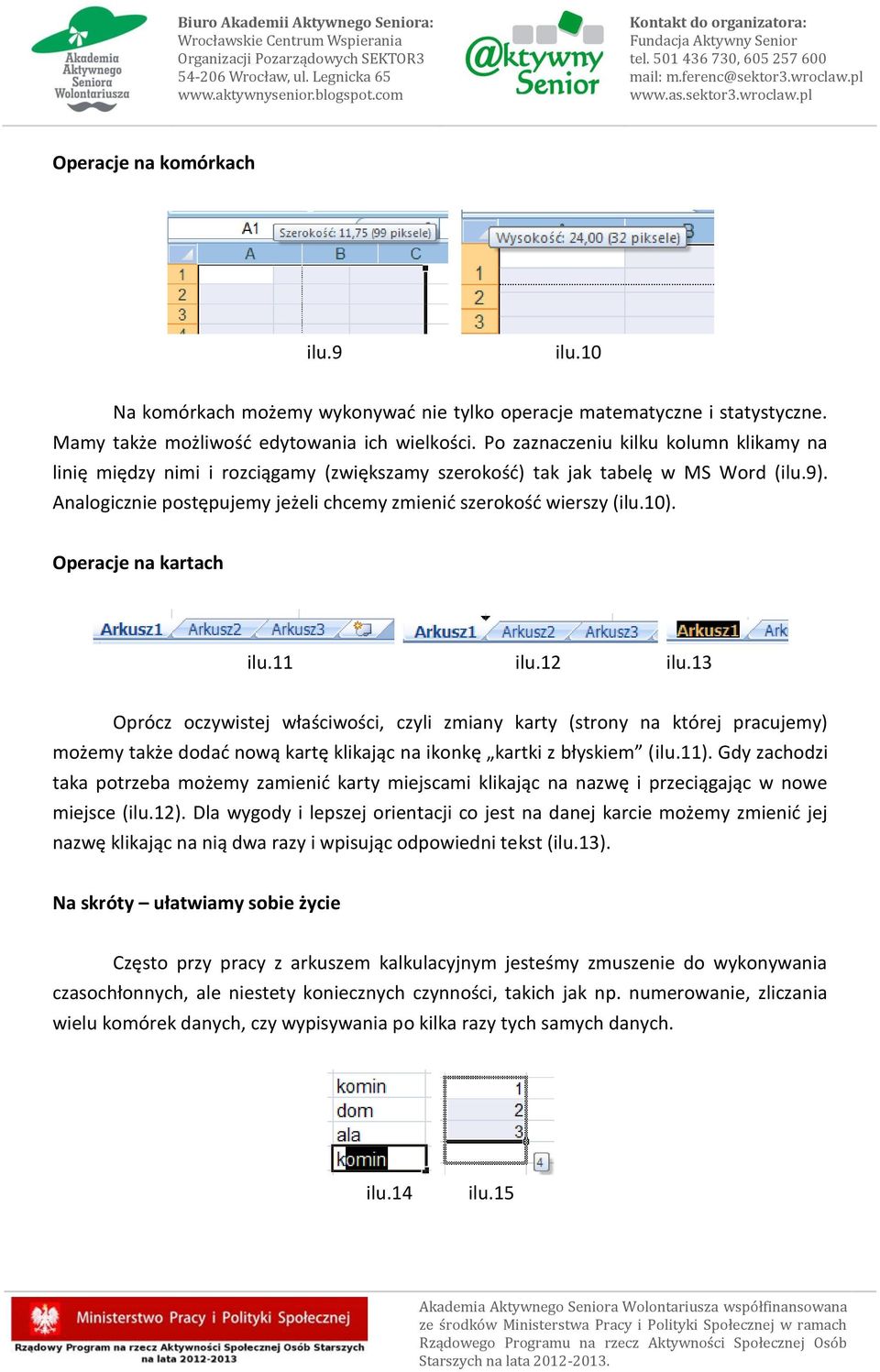 10). Operacje na kartach ilu.11 ilu.12 ilu.13 Oprócz oczywistej właściwości, czyli zmiany karty (strony na której pracujemy) możemy także dodać nową kartę klikając na ikonkę kartki z błyskiem (ilu.