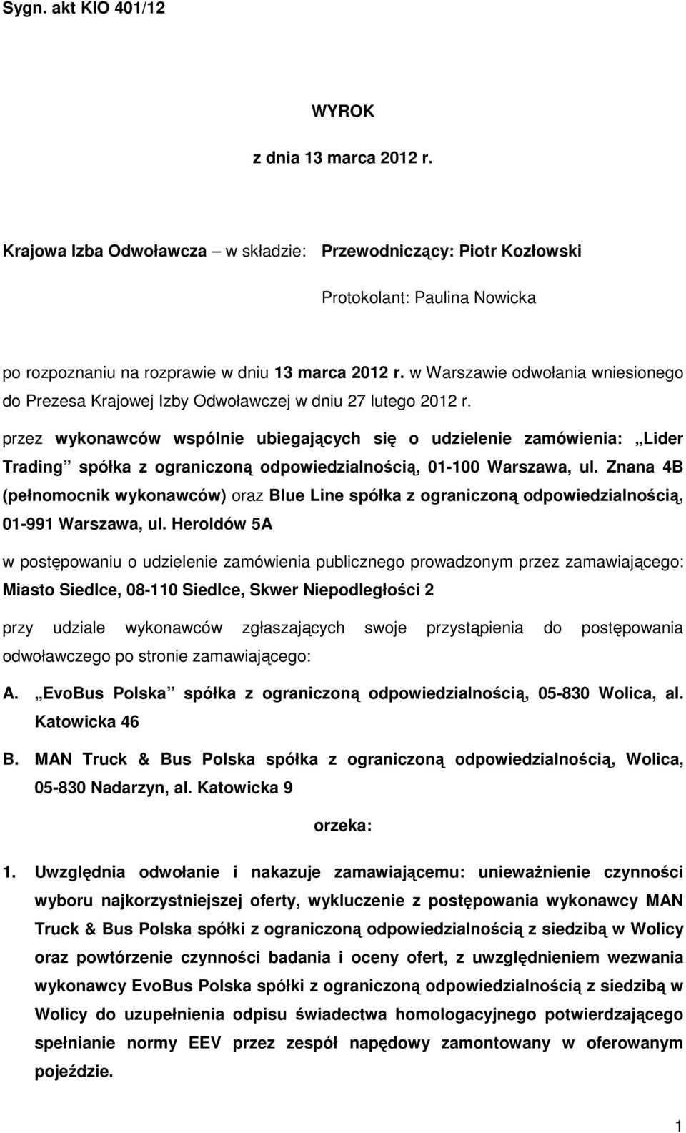 przez wykonawców wspólnie ubiegających się o udzielenie zamówienia: Lider Trading spółka z ograniczoną odpowiedzialnością, 01-100 Warszawa, ul.