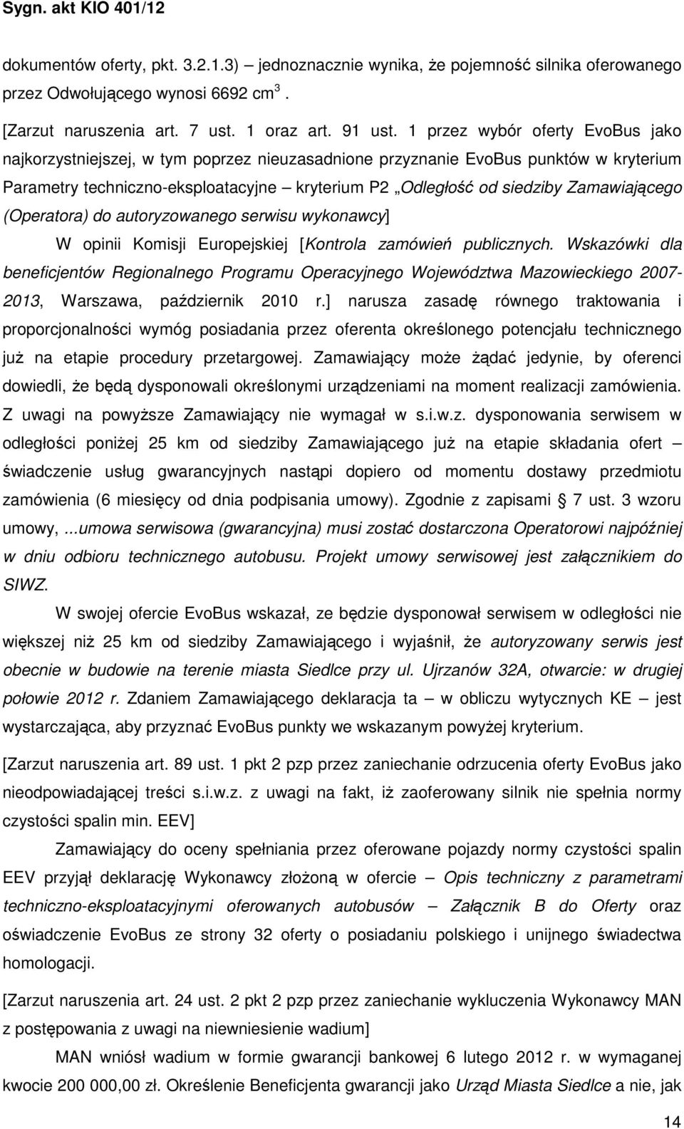 Zamawiającego (Operatora) do autoryzowanego serwisu wykonawcy] W opinii Komisji Europejskiej [Kontrola zamówień publicznych.