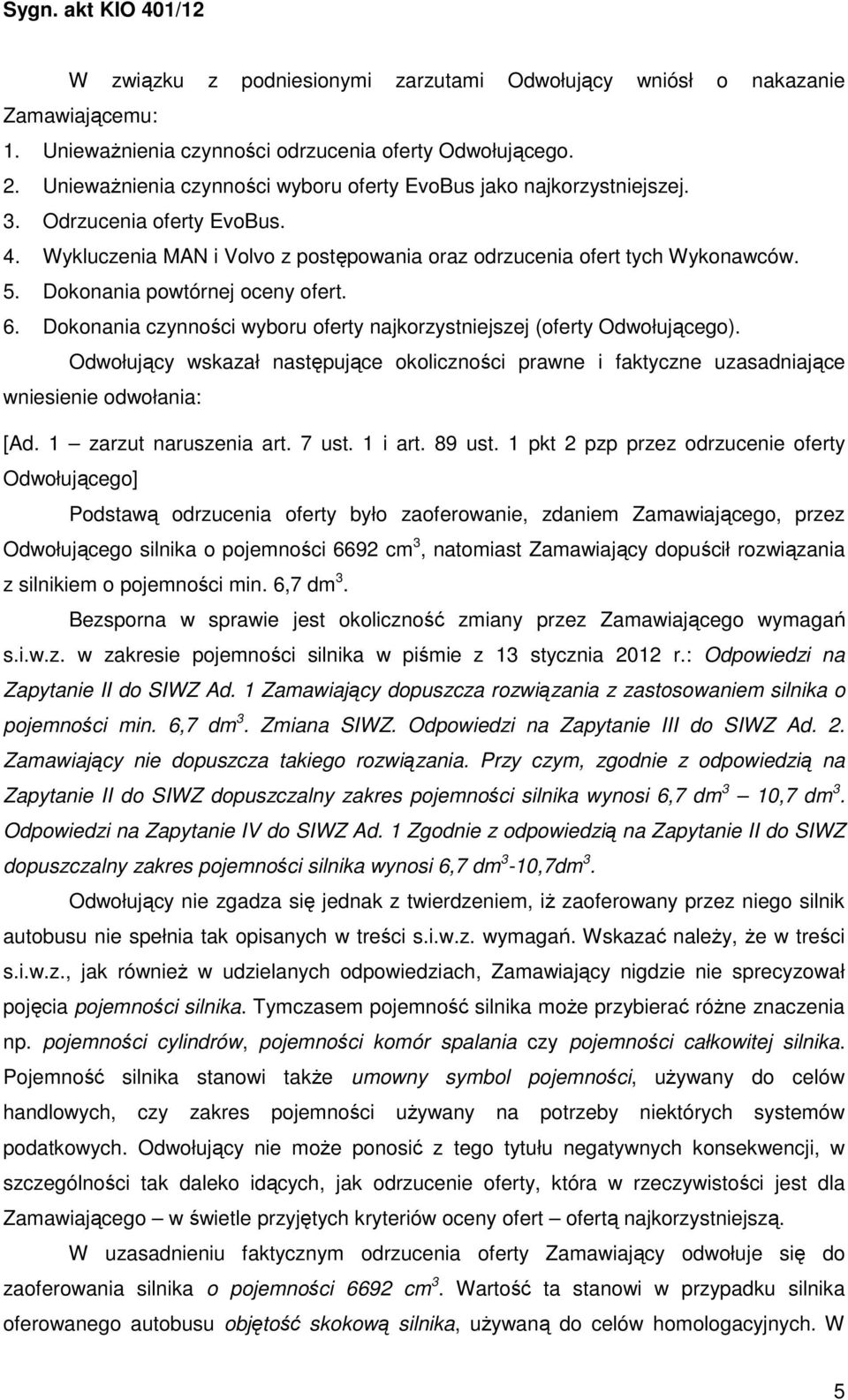 Dokonania powtórnej oceny ofert. 6. Dokonania czynności wyboru oferty najkorzystniejszej (oferty Odwołującego).