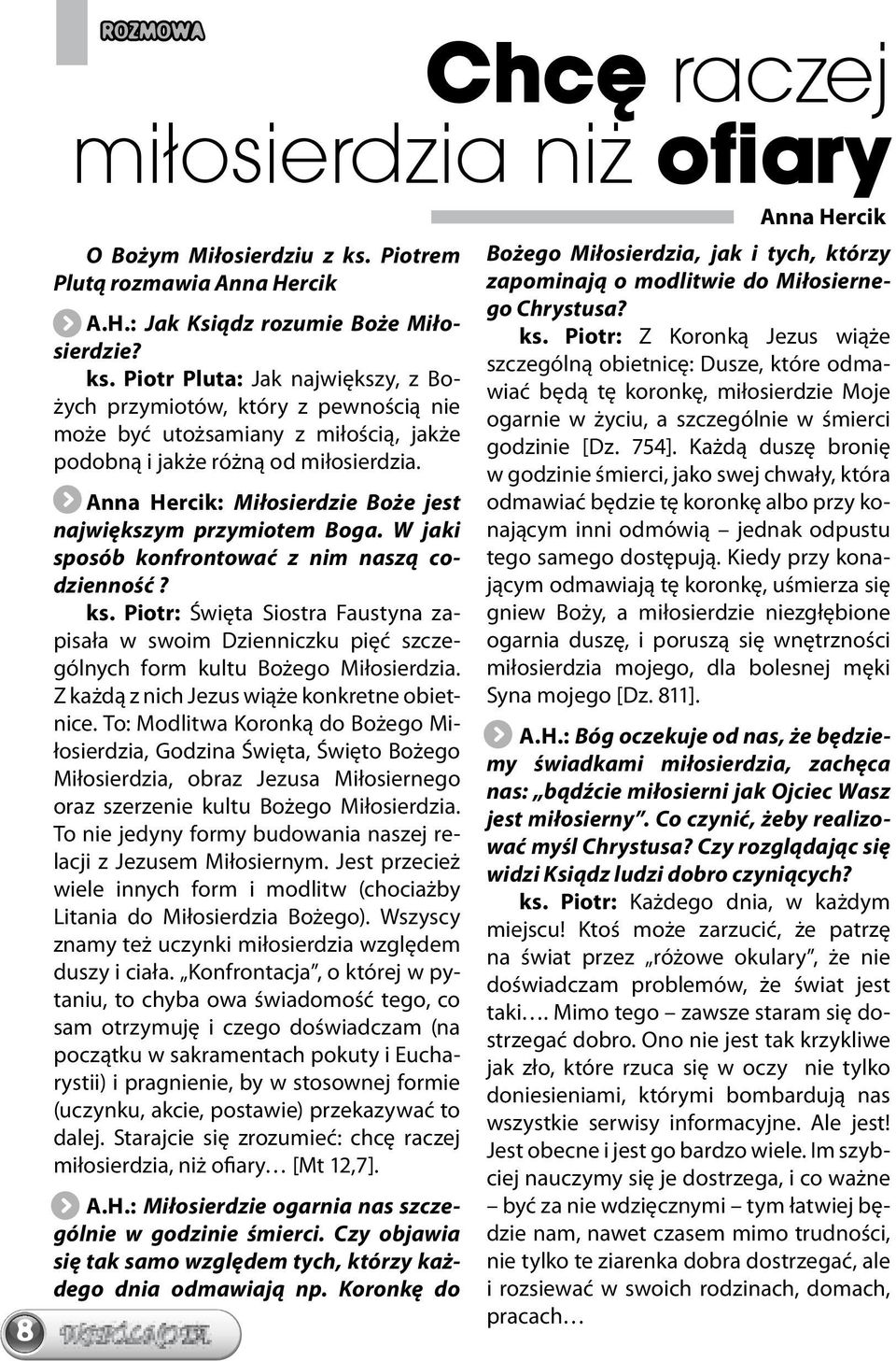 Piotr Pluta: Jak największy, z Bożych przymiotów, który z pewnością nie może być utożsamiany z miłością, jakże podobną i jakże różną od miłosierdzia.