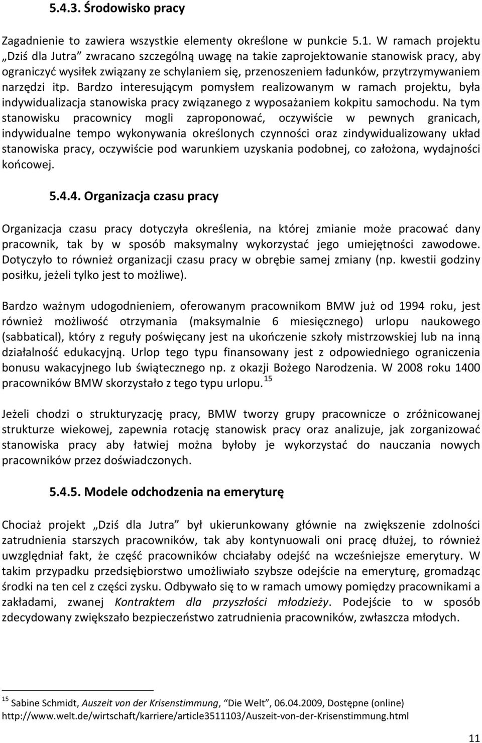 narzędzi itp. Bardzo interesującym pomysłem realizowanym w ramach projektu, była indywidualizacja stanowiska pracy związanego z wyposażaniem kokpitu samochodu.