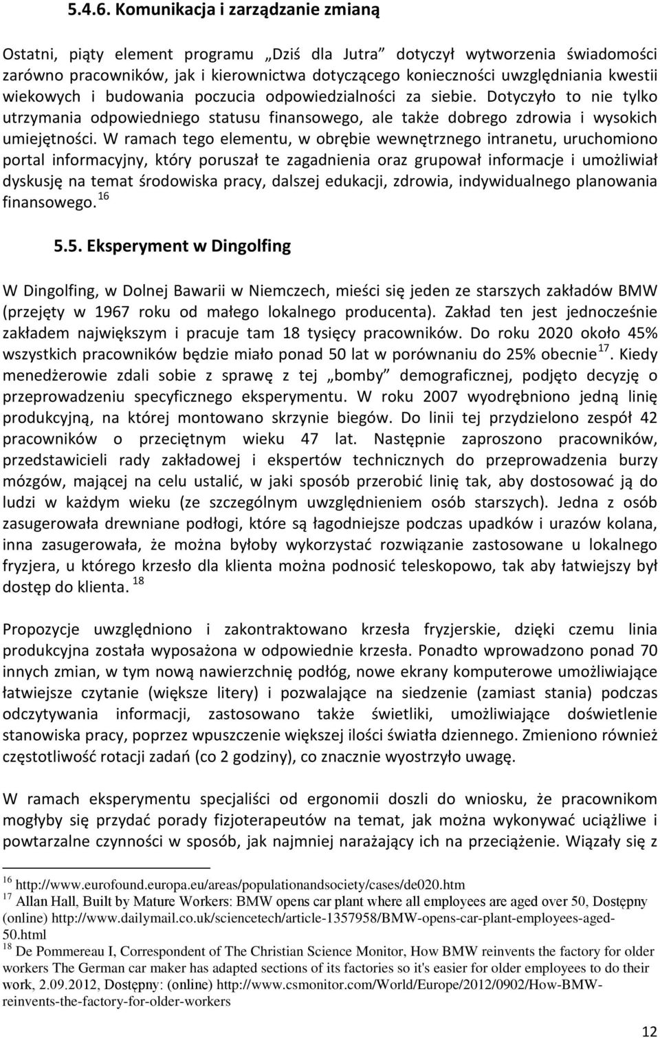 wiekowych i budowania poczucia odpowiedzialności za siebie. Dotyczyło to nie tylko utrzymania odpowiedniego statusu finansowego, ale także dobrego zdrowia i wysokich umiejętności.