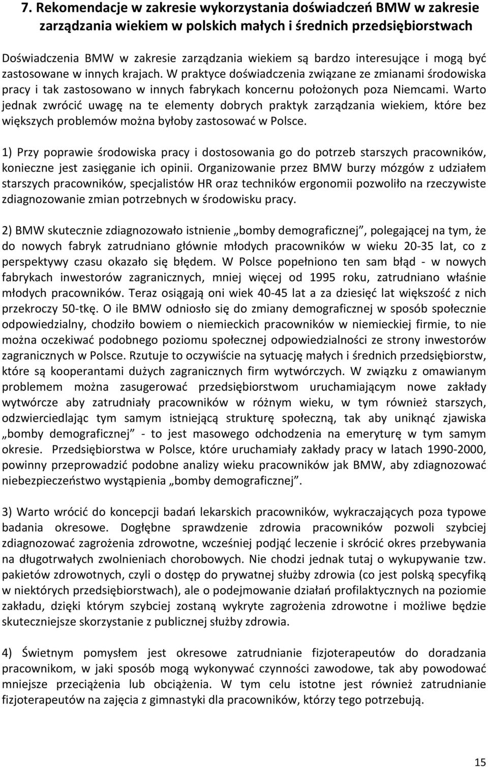 Warto jednak zwrócić uwagę na te elementy dobrych praktyk zarządzania wiekiem, które bez większych problemów można byłoby zastosować w Polsce.