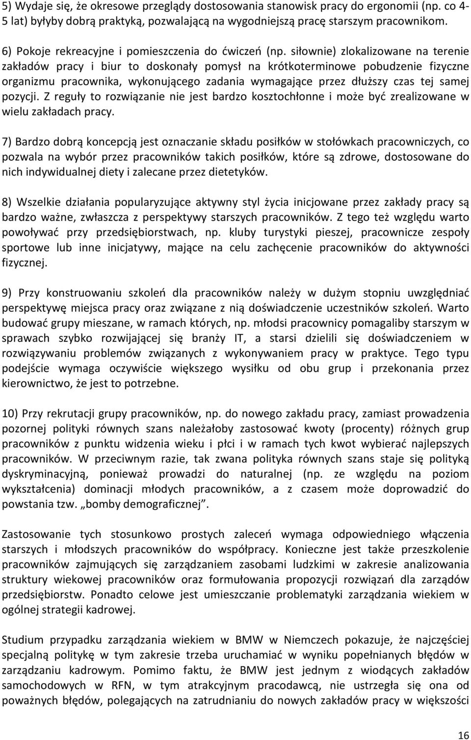 siłownie) zlokalizowane na terenie zakładów pracy i biur to doskonały pomysł na krótkoterminowe pobudzenie fizyczne organizmu pracownika, wykonującego zadania wymagające przez dłuższy czas tej samej