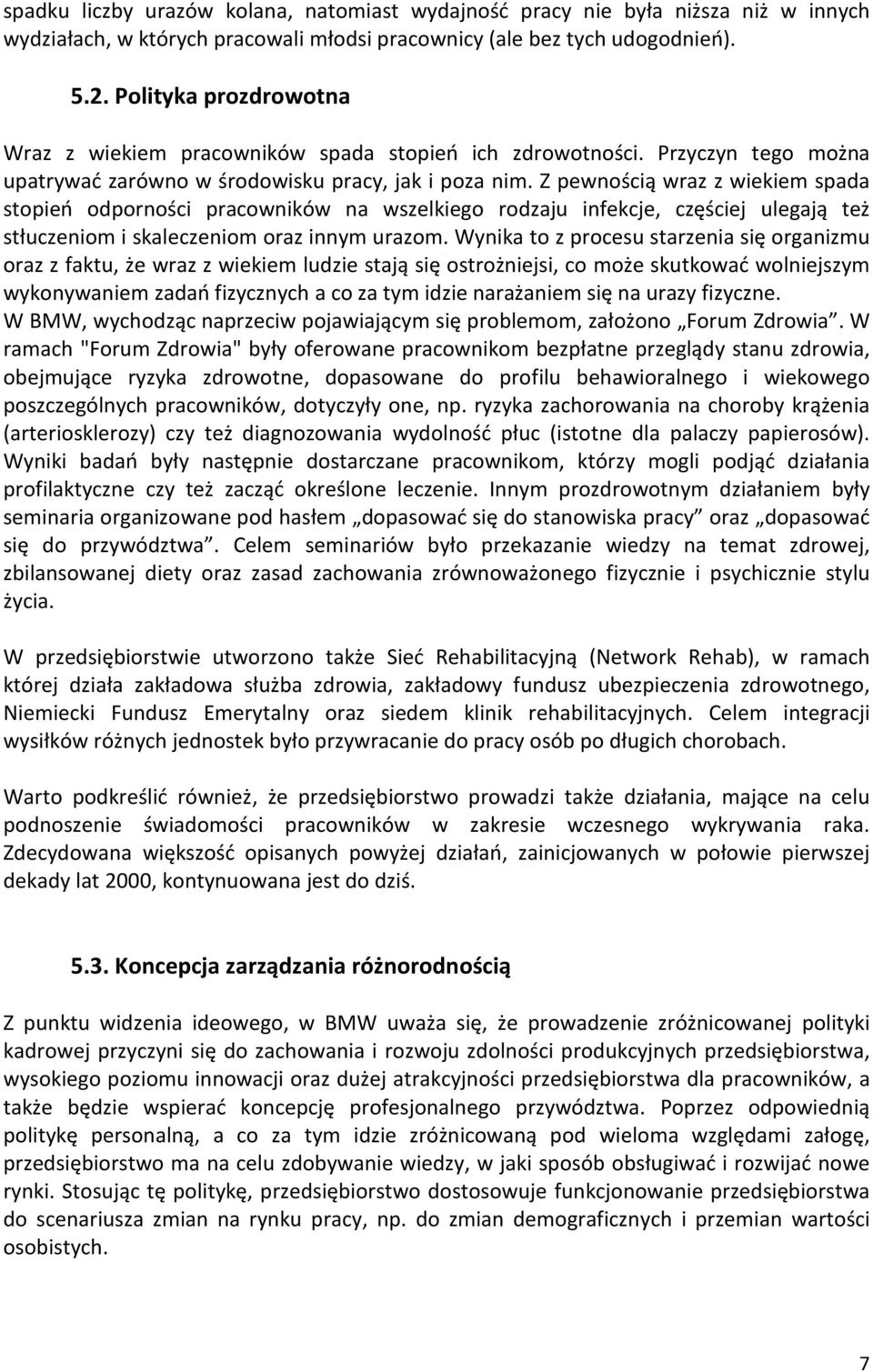 Z pewnością wraz z wiekiem spada stopień odporności pracowników na wszelkiego rodzaju infekcje, częściej ulegają też stłuczeniom i skaleczeniom oraz innym urazom.