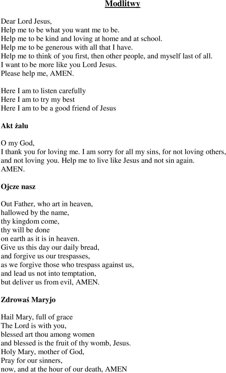 Here I am to listen carefully Here I am to try my best Here I am to be a good friend of Jesus Akt żalu O my God, I thank you for loving me.