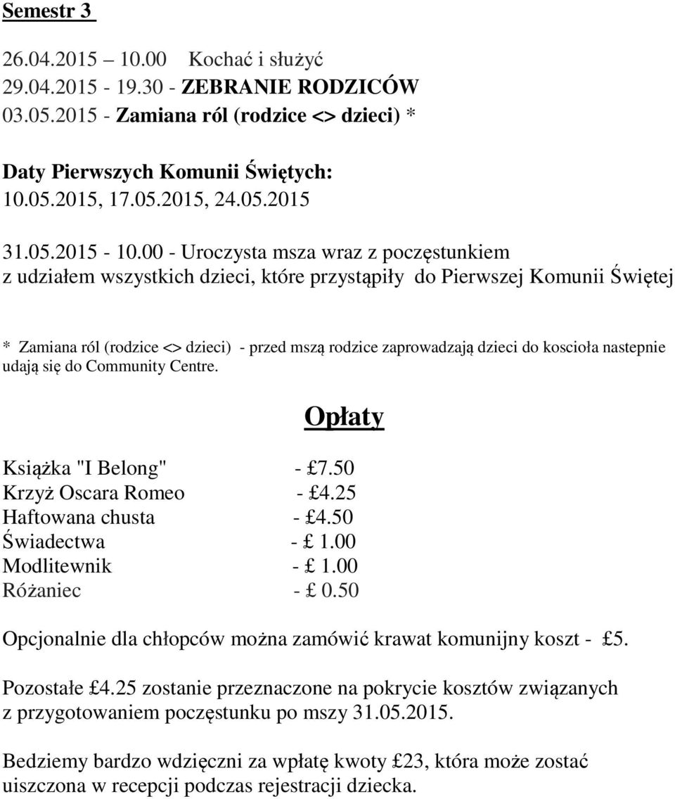 00 - Uroczysta msza wraz z poczęstunkiem z udziałem wszystkich dzieci, które przystąpiły do Pierwszej Komunii Świętej * Zamiana ról (rodzice <> dzieci) - przed mszą rodzice zaprowadzają dzieci do