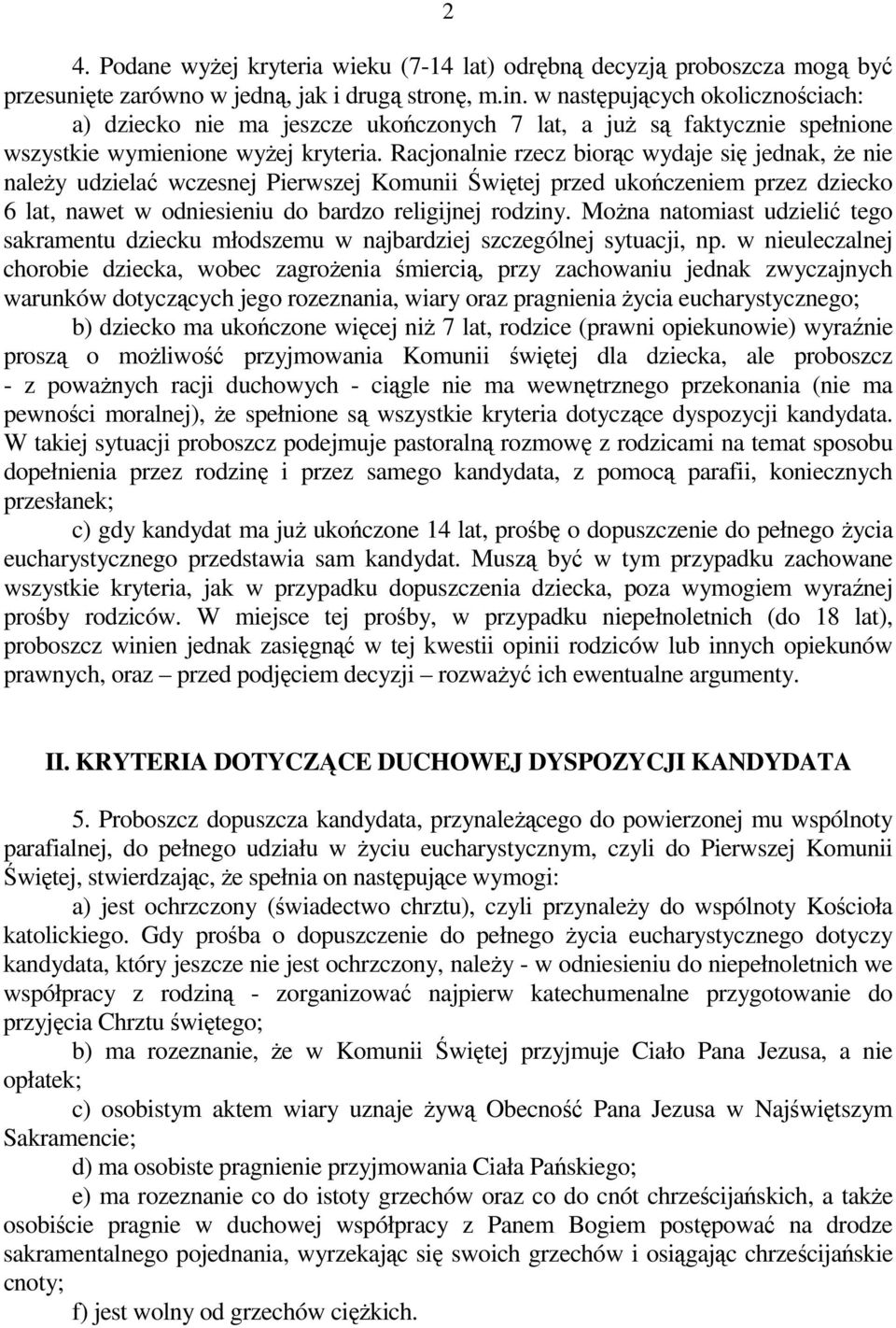 Racjonalnie rzecz biorąc wydaje się jednak, Ŝe nie naleŝy udzielać wczesnej Pierwszej Komunii Świętej przed ukończeniem przez dziecko 6 lat, nawet w odniesieniu do bardzo religijnej rodziny.