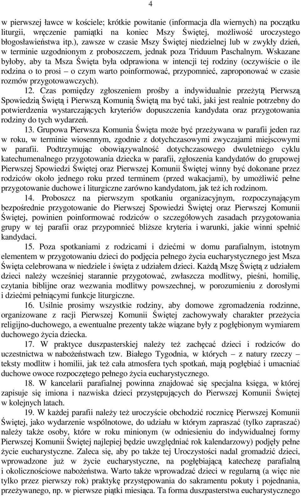 Wskazane byłoby, aby ta Msza Święta była odprawiona w intencji tej rodziny (oczywiście o ile rodzina o to prosi o czym warto poinformować, przypomnieć, zaproponować w czasie rozmów przygotowawczych).