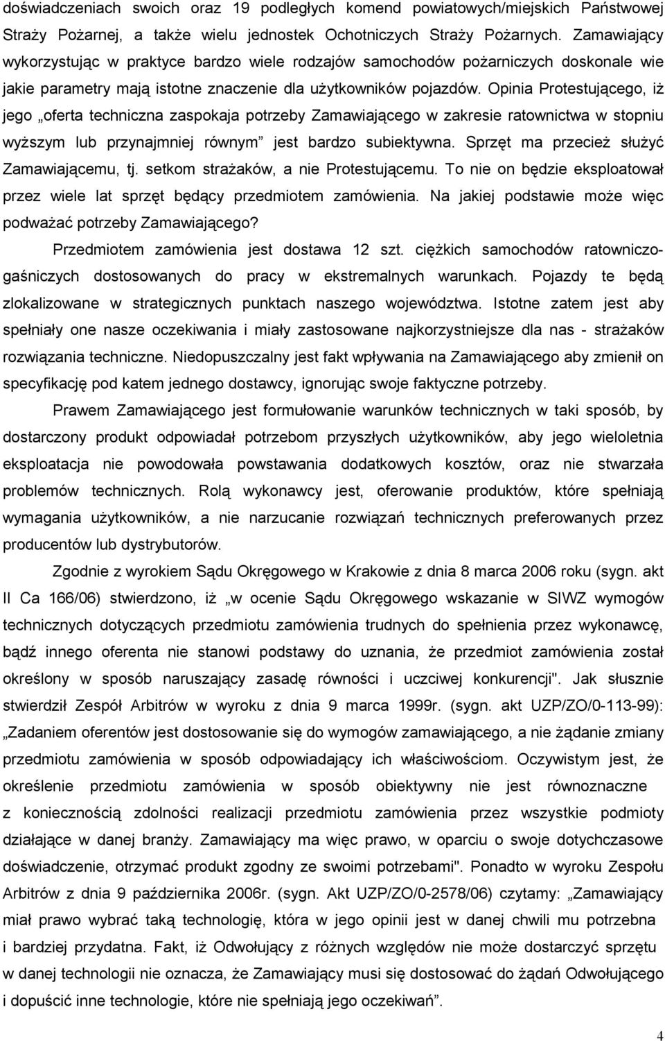 Opinia Protestującego, iż jego oferta techniczna zaspokaja potrzeby Zamawiającego w zakresie ratownictwa w stopniu wyższym lub przynajmniej równym jest bardzo subiektywna.