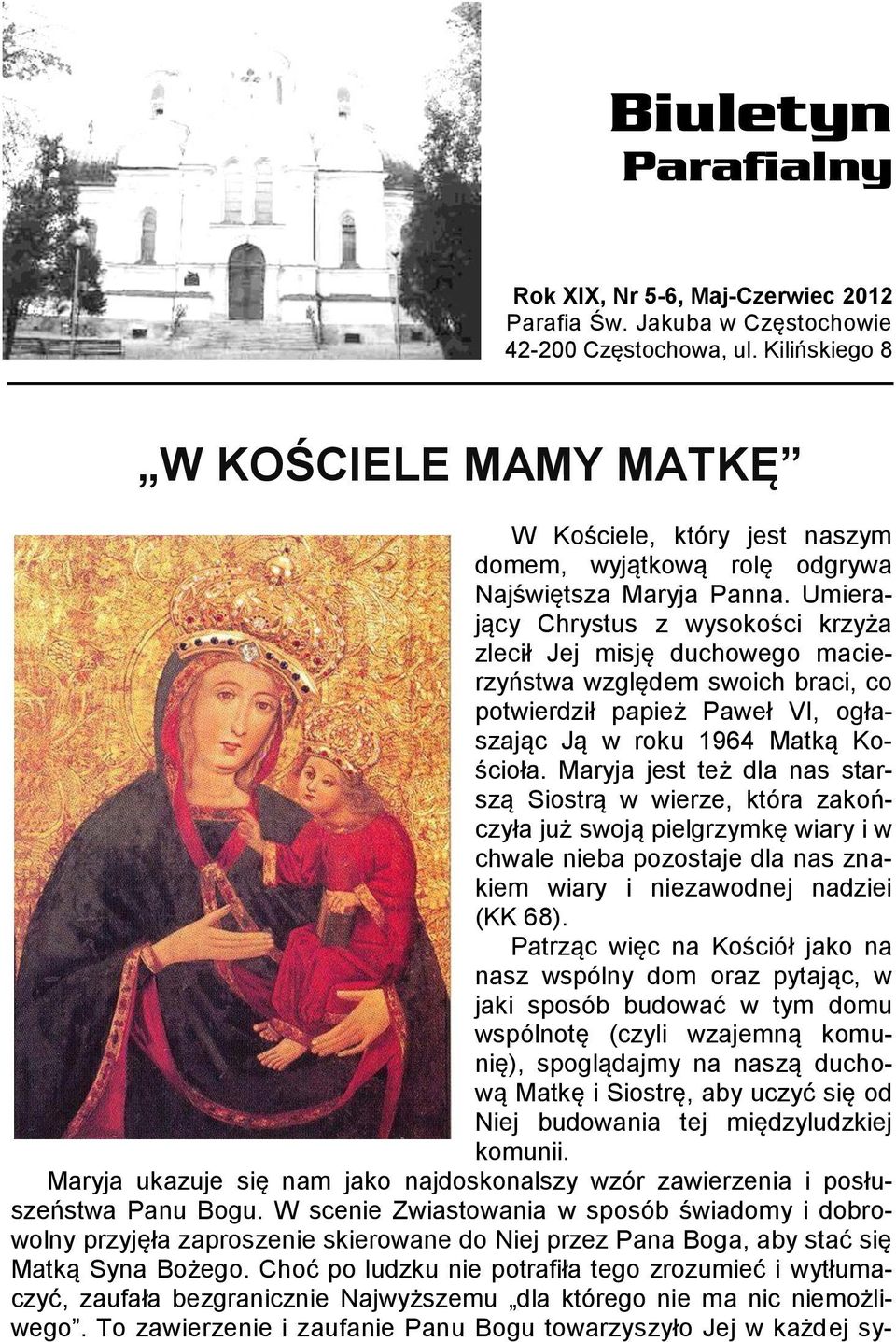 Umierający Chrystus z wysokości krzyża zlecił Jej misję duchowego macierzyństwa względem swoich braci, co potwierdził papież Paweł VI, ogłaszając Ją w roku 1964 Matką Kościoła.