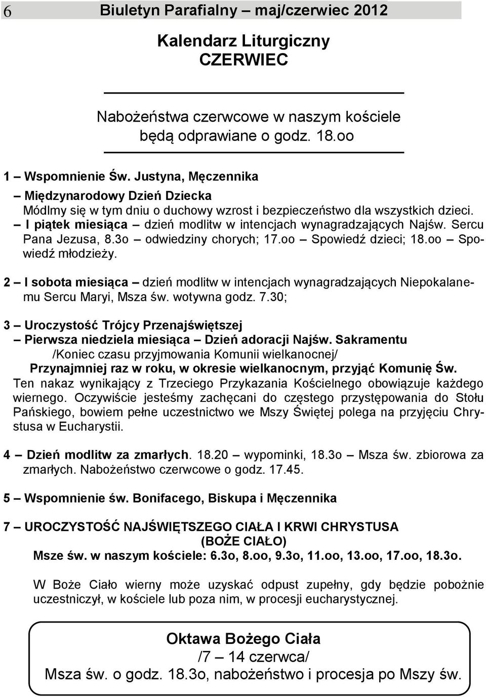 Sercu Pana Jezusa, 8.3o odwiedziny chorych; 17.oo Spowiedź dzieci; 18.oo Spowiedź młodzieży. 2 I sobota miesiąca dzień modlitw w intencjach wynagradzających Niepokalanemu Sercu Maryi, Msza św.