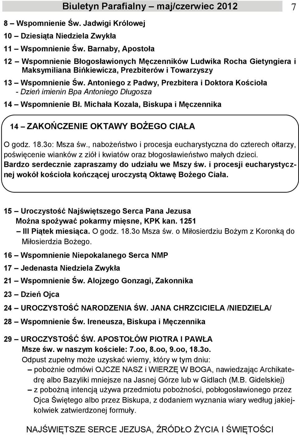 Antoniego z Padwy, Prezbitera i Doktora Kościoła - Dzień imienin Bpa Antoniego Długosza 14 Wspomnienie Bł. Michała Kozala, Biskupa i Męczennika 14 ZAKOŃCZENIE OKTAWY BOŻEGO CIAŁA O godz. 18.