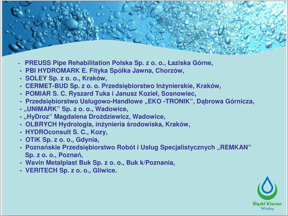 o., Wadowice, - HyDroz Magdalena Droździewicz, Wadowice, - OLBRYCH Hydrologia, inŝynieria środowiska, Kraków, - HYDROconsult S. C., Kozy, - OTiK Sp. z o.