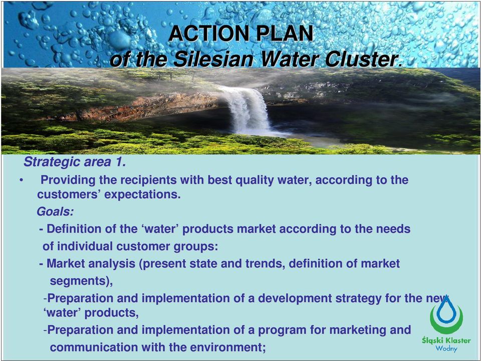 Goals: - Definition of the water products market according to the needs of individual customer groups: - Market analysis (present