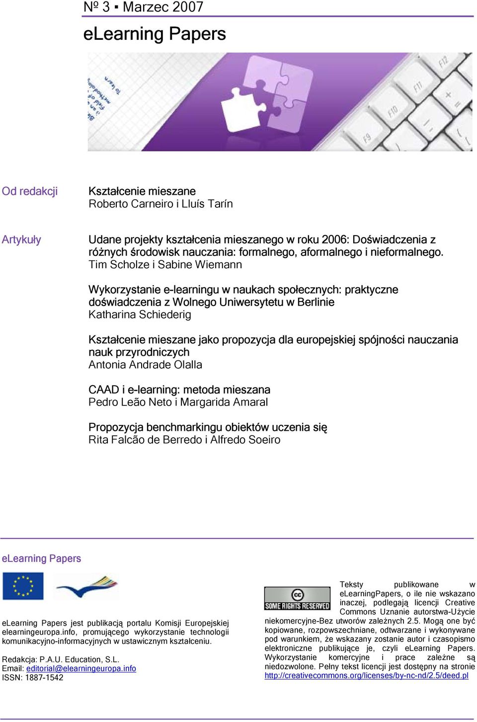 Tim Scholze i Sabine Wiemann Wykorzystanie e-learningu w naukach społecznych: praktyczne doświadczenia z Wolnego Uniwersytetu w Berlinie Katharina Schiederig Kształcenie mieszane jako propozycja dla