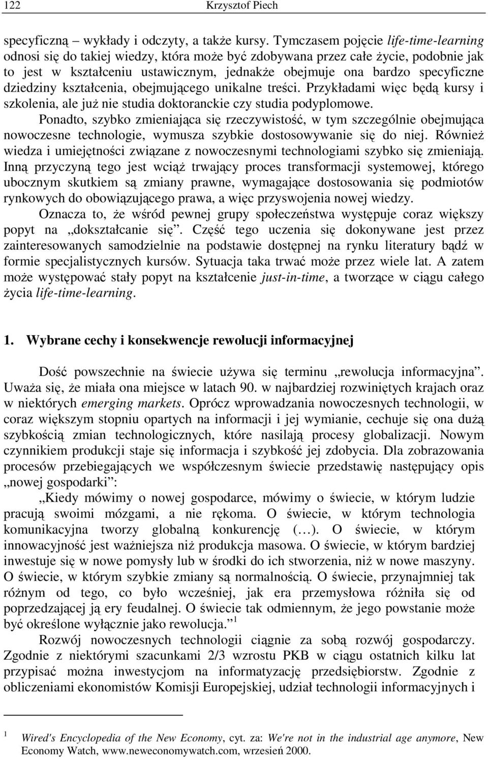 dziedziny kształcenia, obejmującego unikalne treści. Przykładami więc będą kursy i szkolenia, ale juŝ nie studia doktoranckie czy studia podyplomowe.