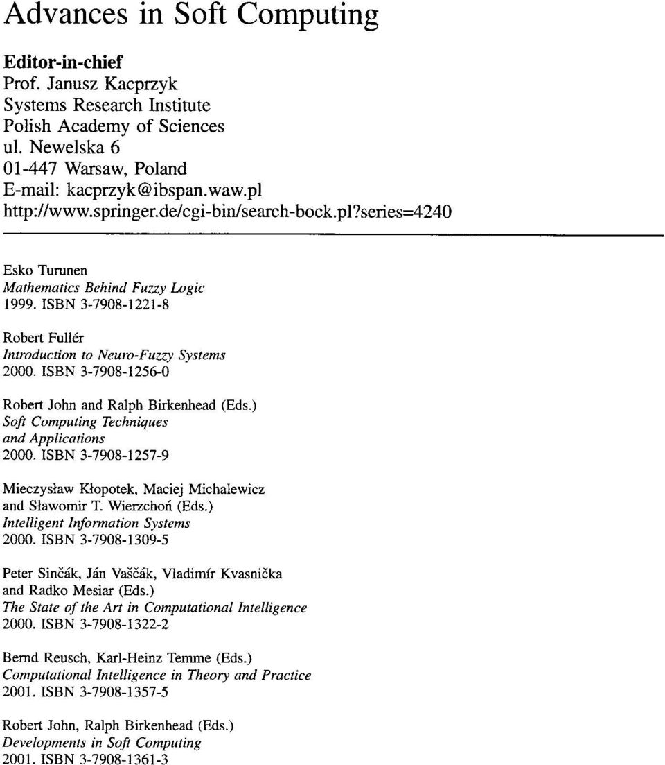 ISBN 3-7908-1256-0 Robert John and Ralph Birkenhead (Eds.) Soft Computing Techniques and Applications 2000. ISBN 3-7908-1257-9 Mieczyslaw K1opotek, Maciej Michalewicz and Slawomir T. WierzchOll (Eds.