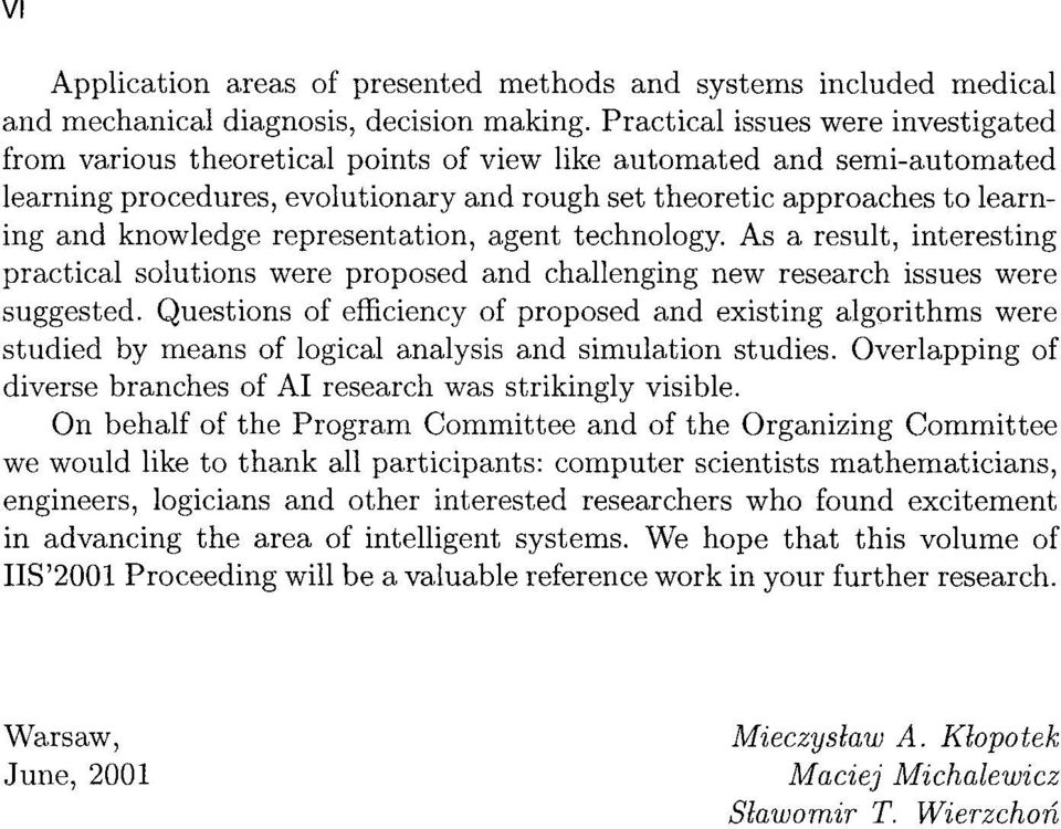 knowledge representation, agent technology. As a result, interesting practical solutions were proposed and challenging new research issues were suggested.