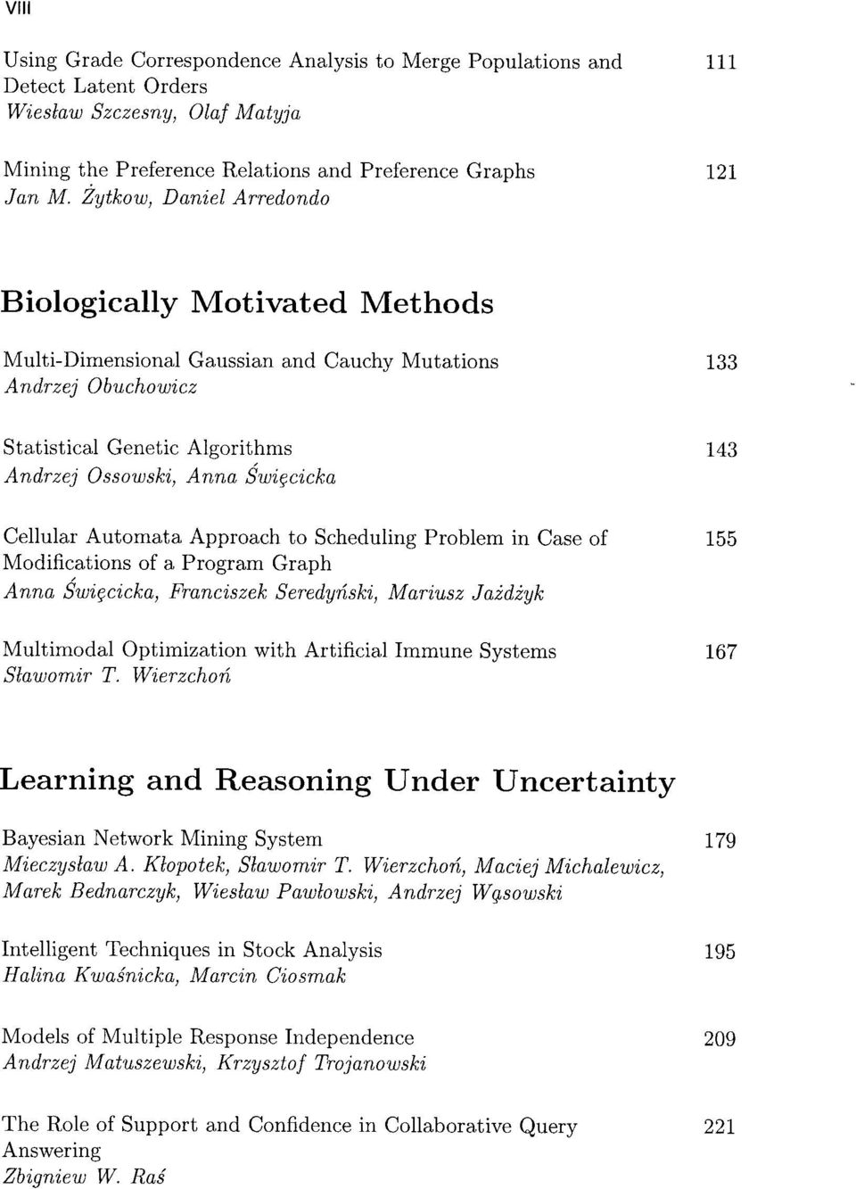 Cellular Automata Approach to Scheduling Problem in Case of Modifications of a Program Graph Anna SWi,}cicka, Franciszek Seredyriski, Mariusz Jaidiyk Multimodal Optimization with Artificial Immune