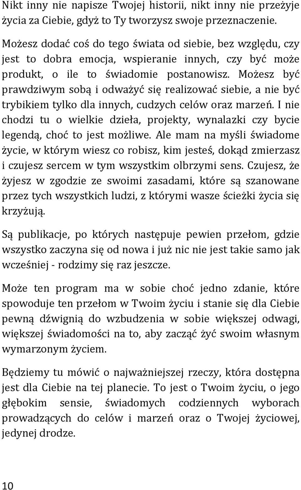 Możesz być prawdziwym sobą i odważyć się realizować siebie, a nie być trybikiem tylko dla innych, cudzych celów oraz marzeń.